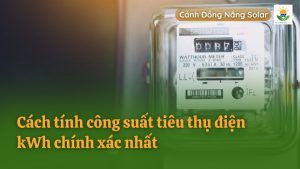 Cách tính công suất tiêu thụ điện kWh chính xác nhất